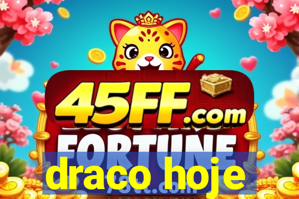 draco hoje